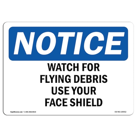 OSHA Notice Sign, Watch For Flying Debris Use Your Face Shield, 24in X 18in Aluminum